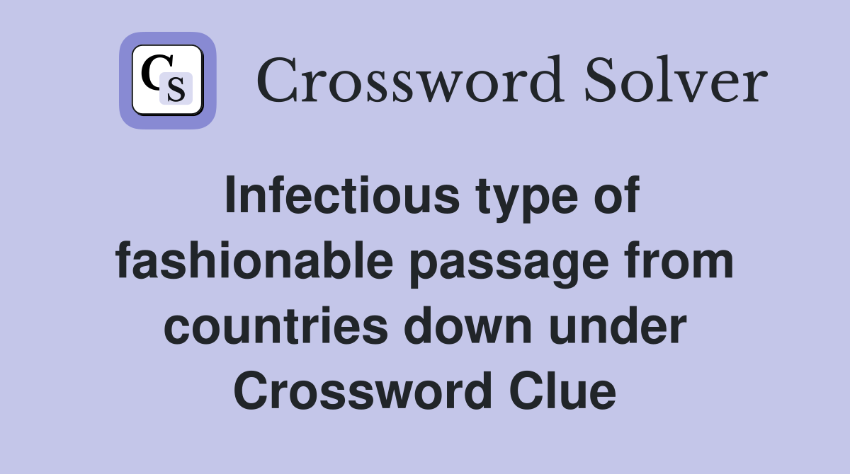 Infectious type of fashionable passage from countries down under Crossword Clue