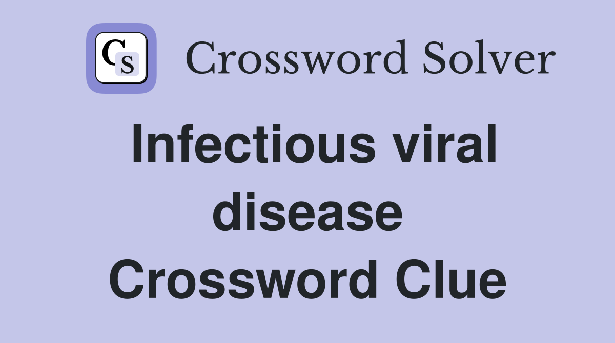 Infectious viral disease Crossword Clue