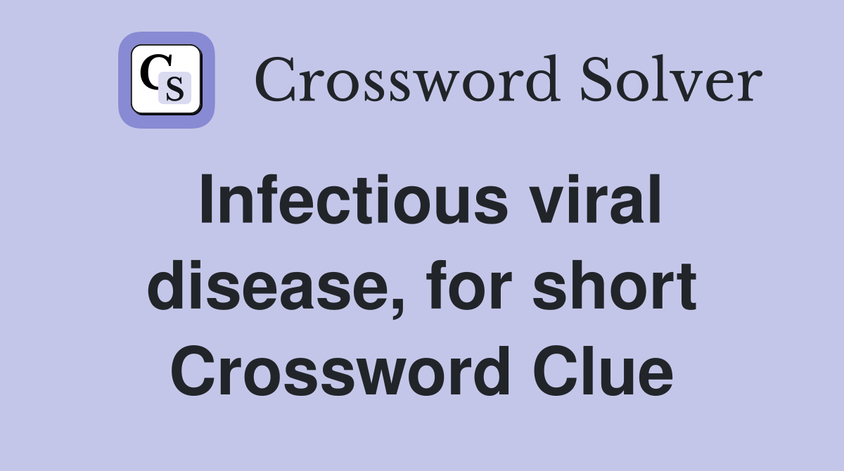 Infectious viral disease, for short Crossword Clue