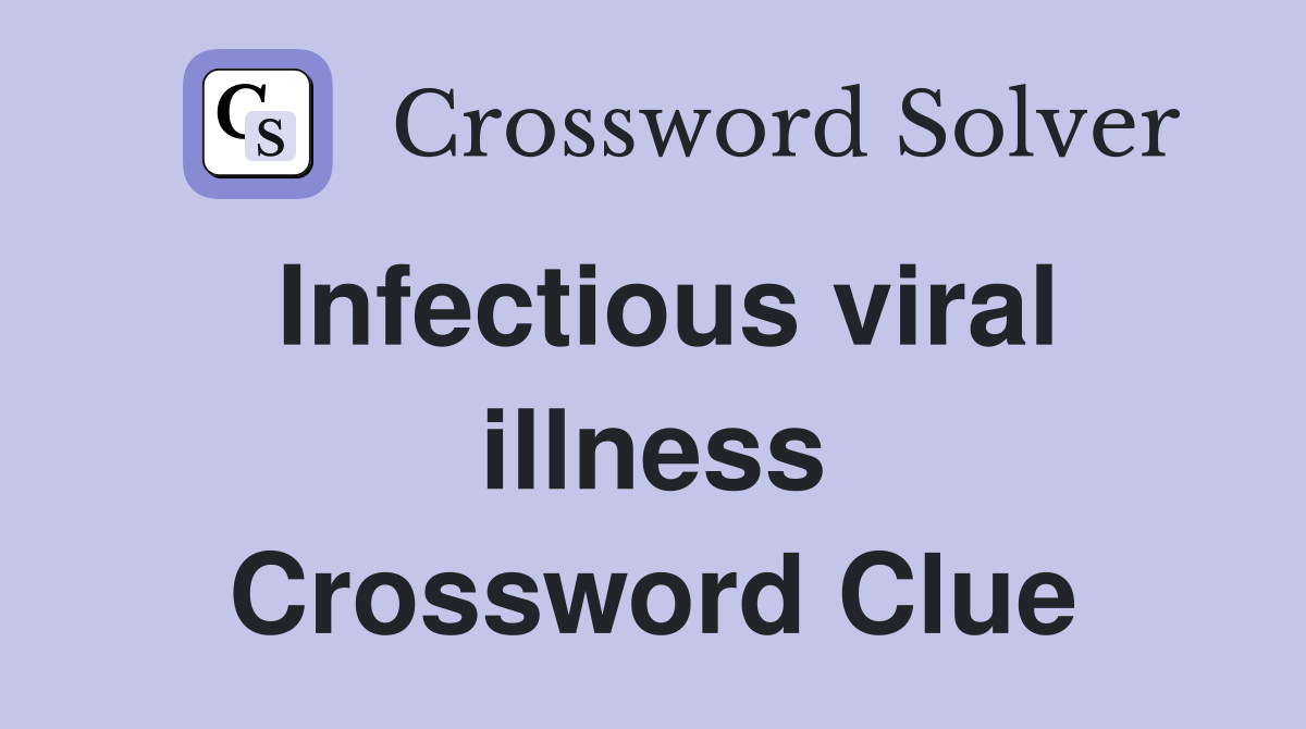 Infectious viral illness Crossword Clue
