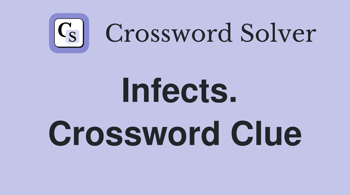 Infects. Crossword Clue