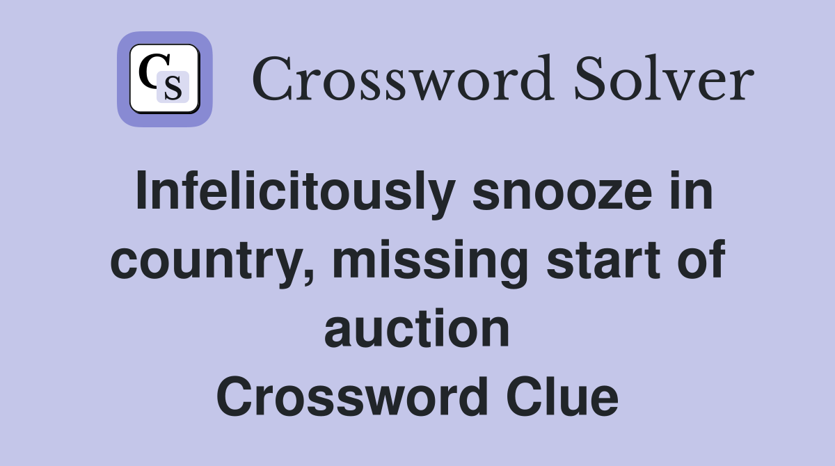 Infelicitously snooze in country, missing start of auction Crossword Clue