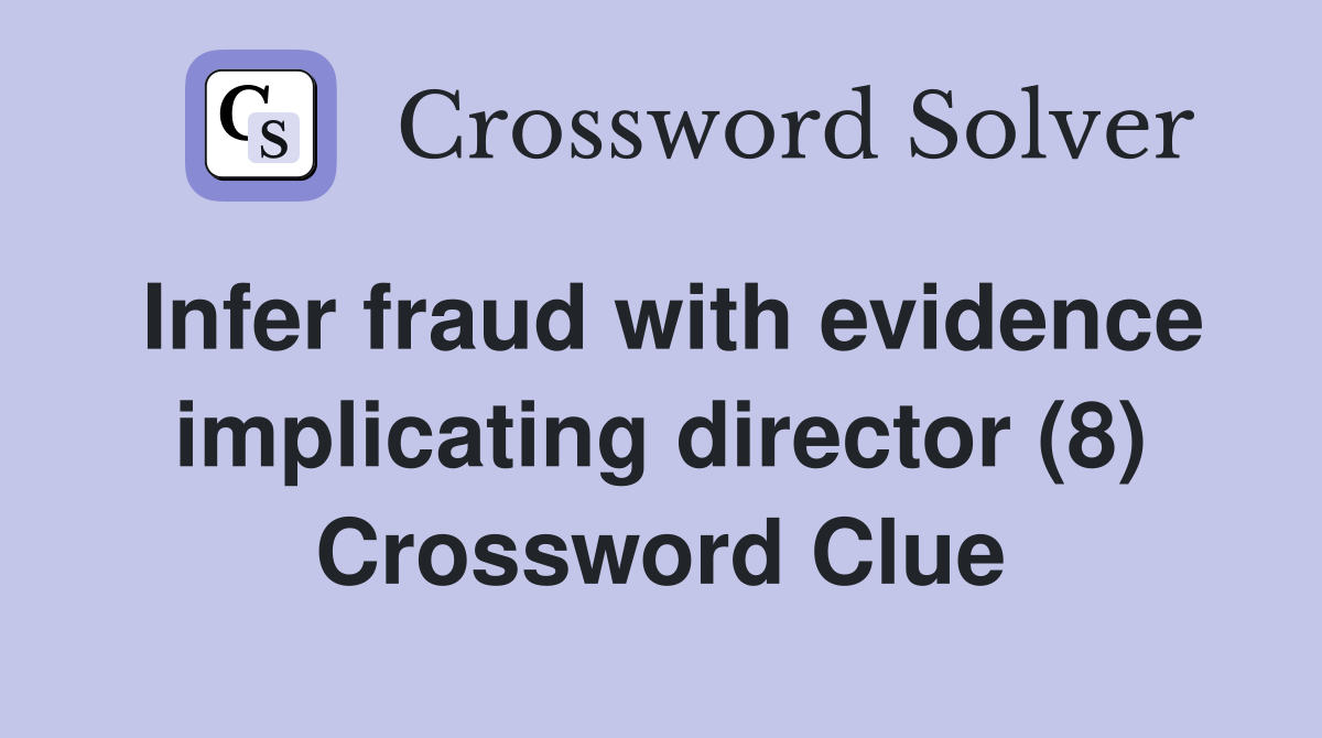 Infer fraud with evidence implicating director (8) Crossword Clue