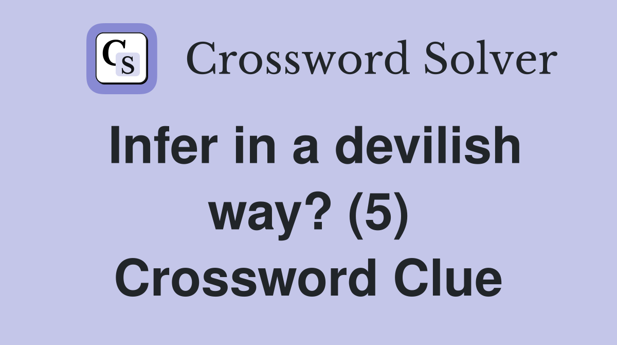 Infer in a devilish way? (5) Crossword Clue