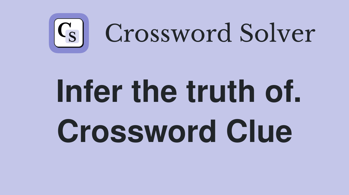 Infer the truth of. Crossword Clue
