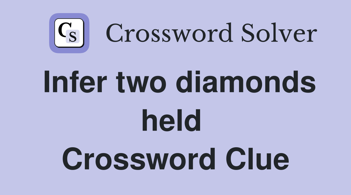 Infer two diamonds held  Crossword Clue