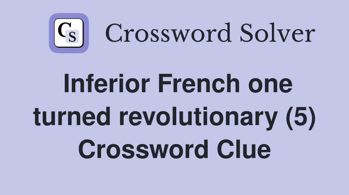 Inferior French one turned revolutionary (5) Crossword Clue