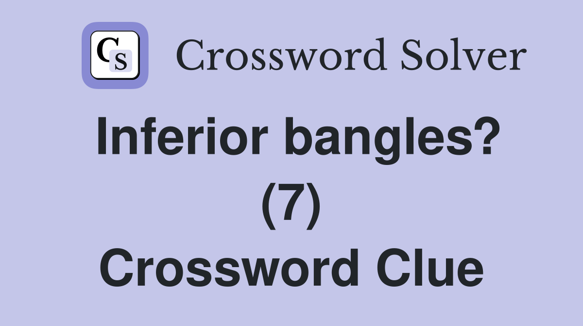 Inferior bangles? (7) Crossword Clue
