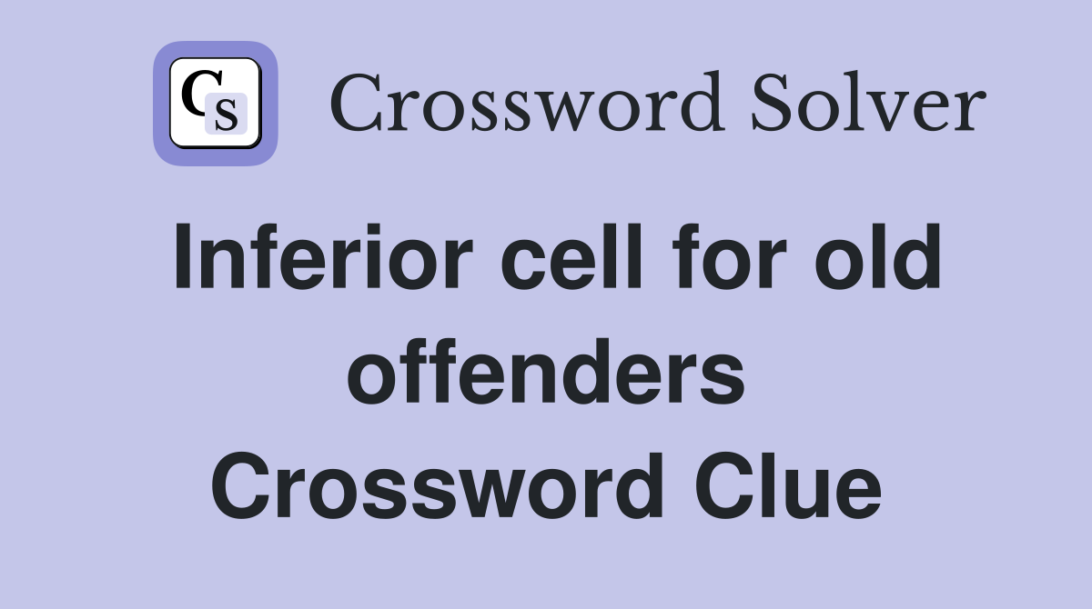 Inferior cell for old offenders Crossword Clue