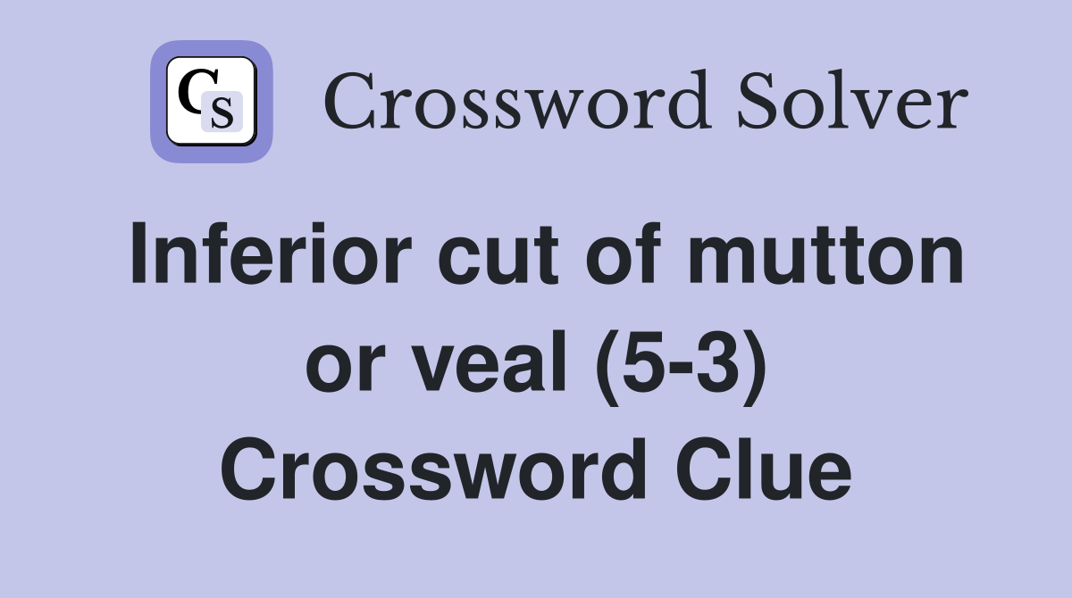 Inferior cut of mutton or veal (5-3) Crossword Clue