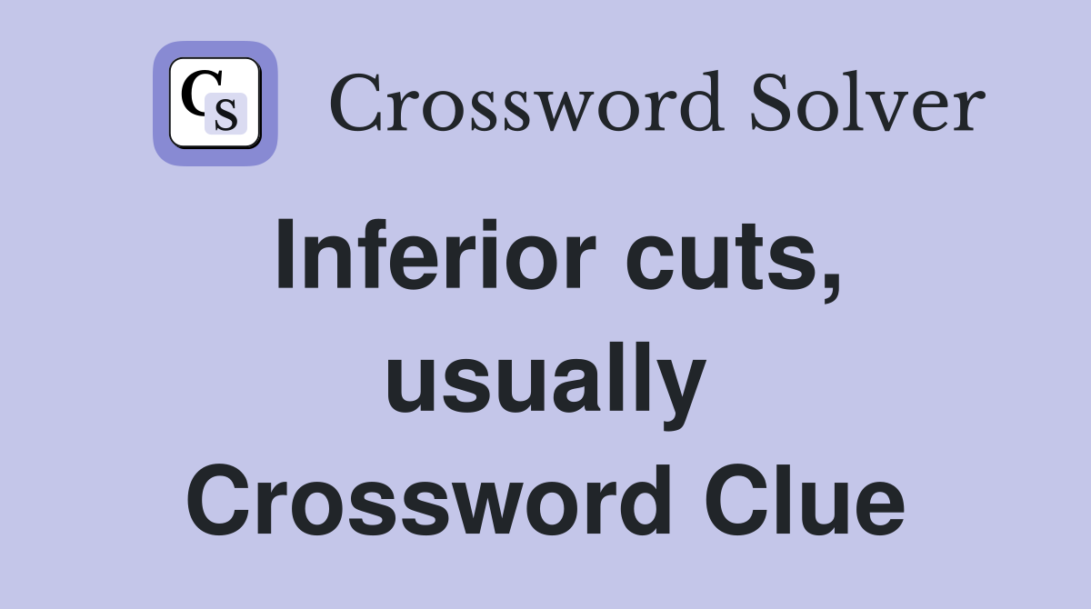 Inferior cuts, usually Crossword Clue