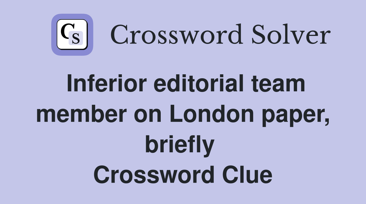 Inferior editorial team member on London paper, briefly  Crossword Clue