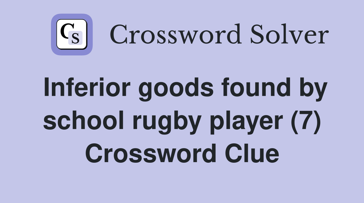 Inferior goods found by school rugby player (7) Crossword Clue