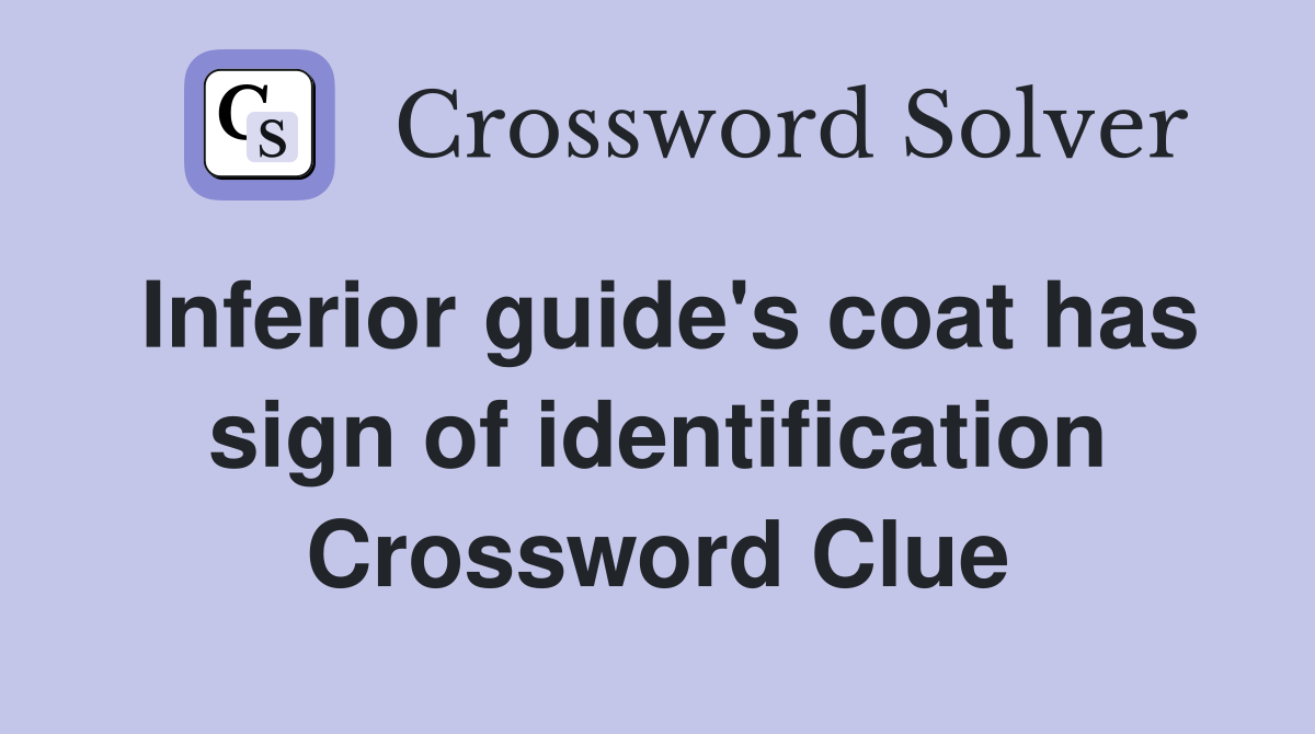 Inferior guide's coat has sign of identification Crossword Clue
