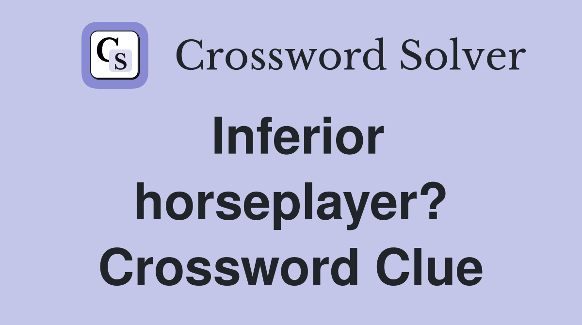 Inferior horseplayer? Crossword Clue