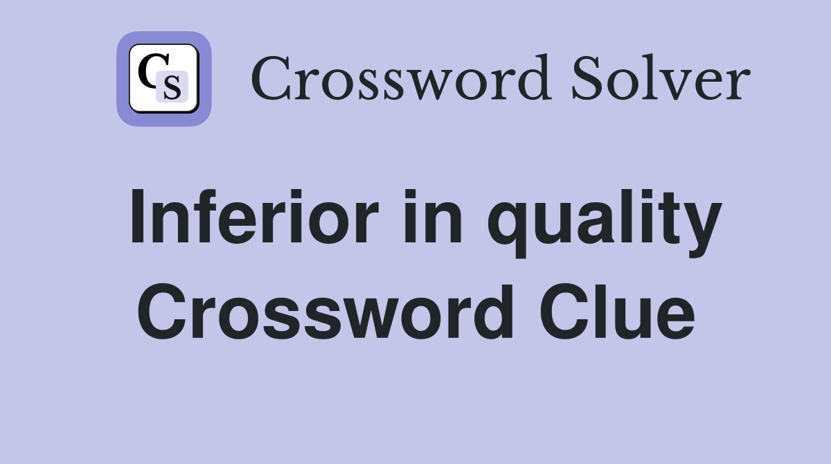 Inferior in quality Crossword Clue