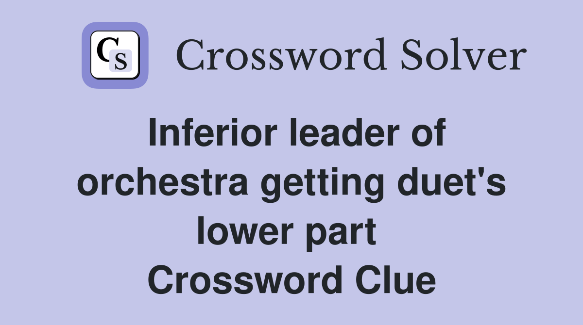 Inferior leader of orchestra getting duet's lower part  Crossword Clue