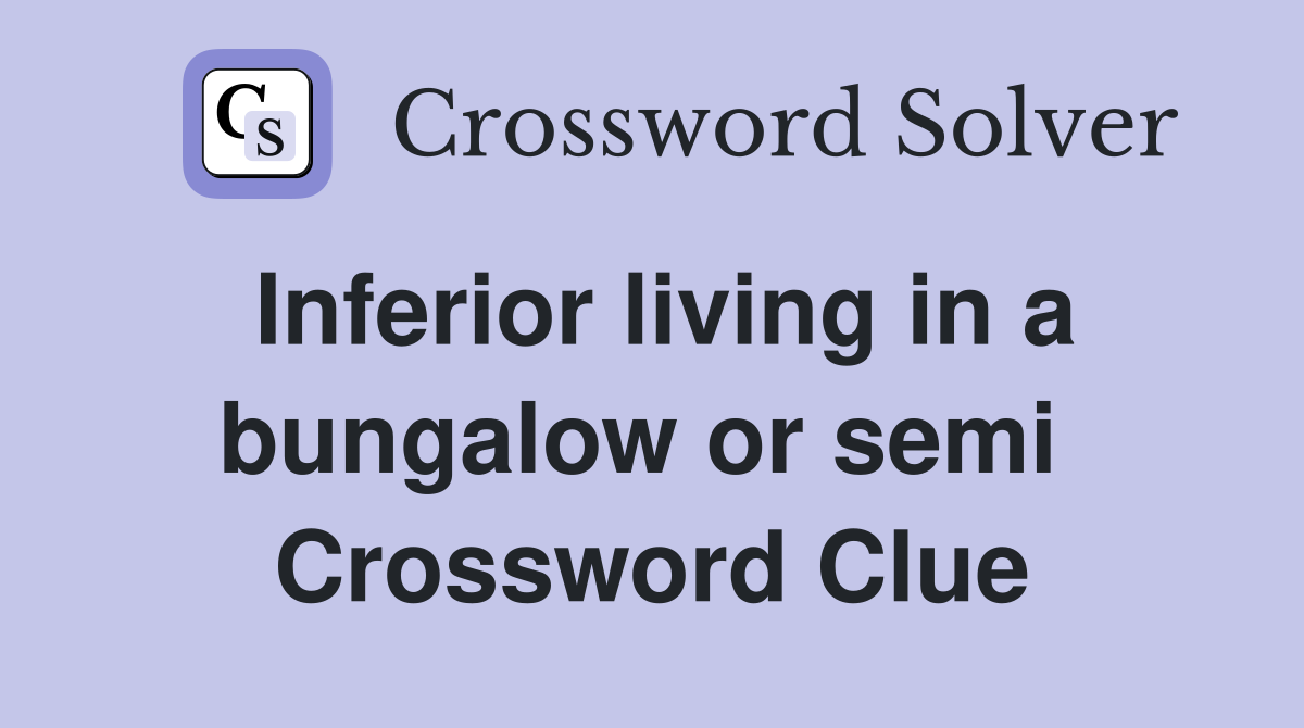 Inferior living in a bungalow or semi  Crossword Clue