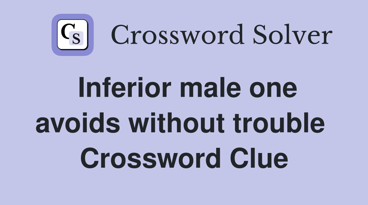 Inferior male one avoids without trouble  Crossword Clue