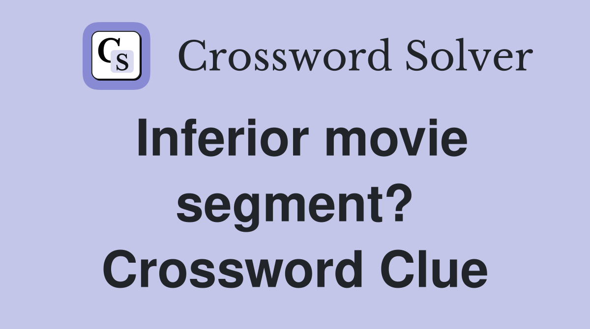 Inferior movie segment? Crossword Clue