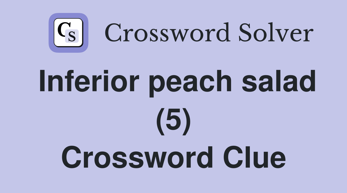 Inferior peach salad (5) Crossword Clue