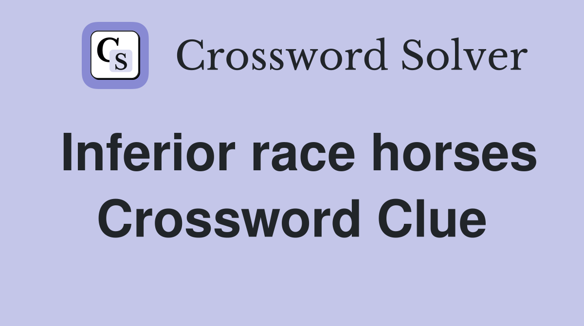 Inferior race horses Crossword Clue