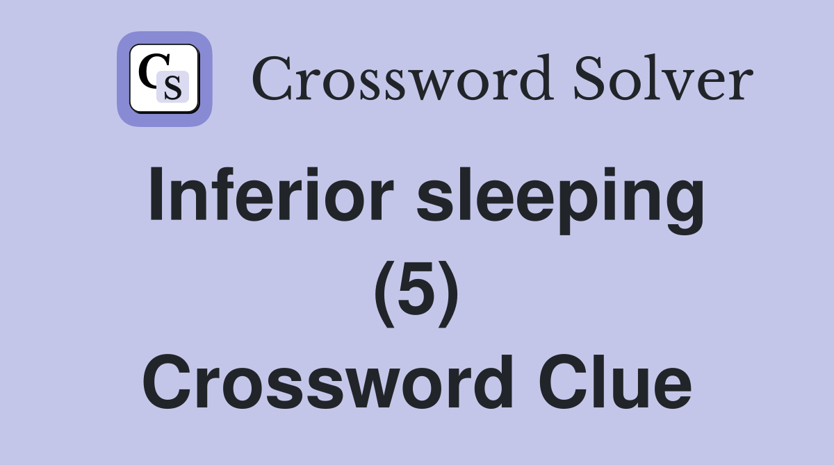 Inferior sleeping (5) Crossword Clue