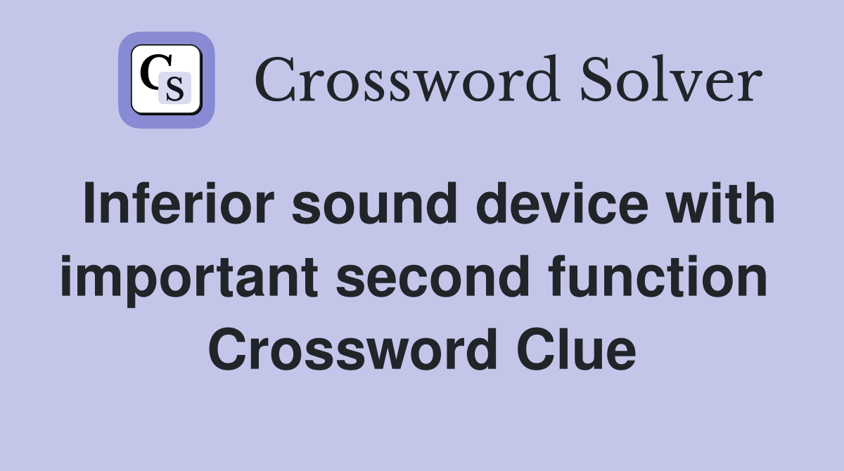 Inferior sound device with important second function  Crossword Clue