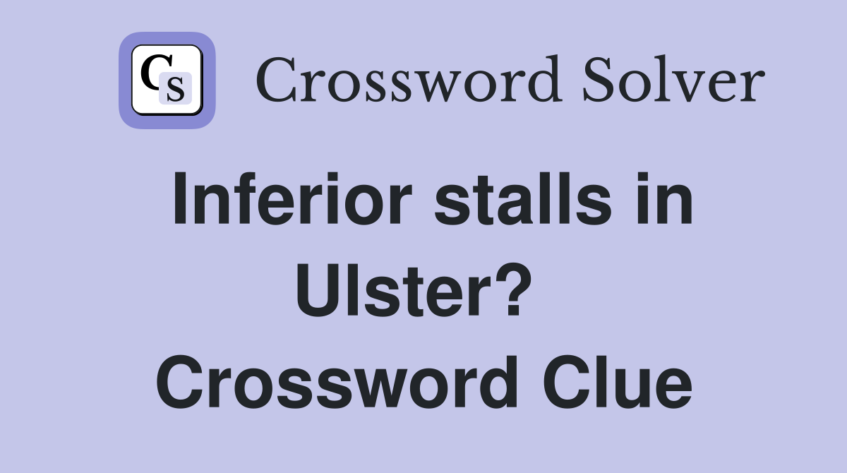 Inferior stalls in Ulster?  Crossword Clue