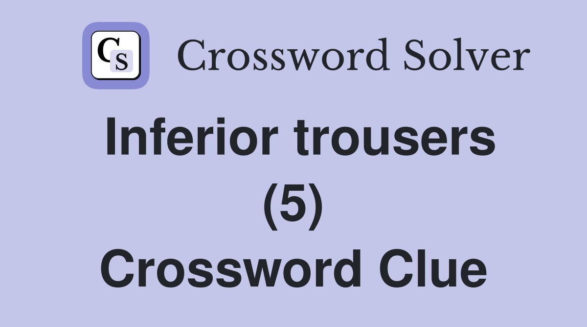 Inferior trousers (5) Crossword Clue