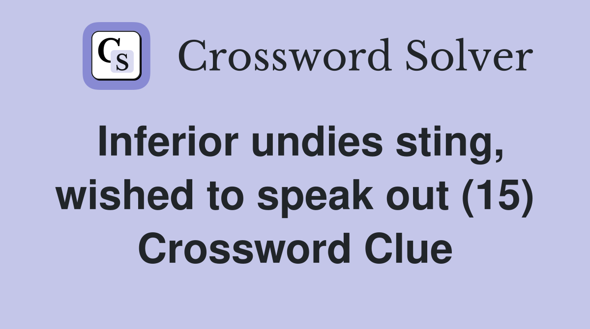 Inferior undies sting, wished to speak out (15) Crossword Clue