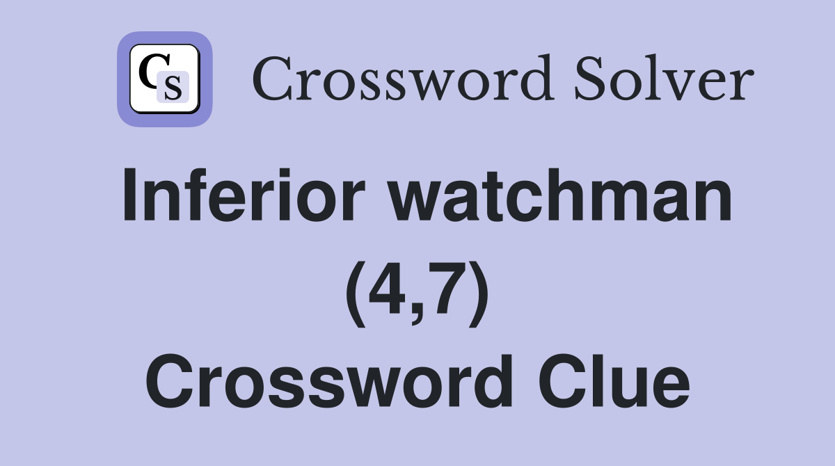 Inferior watchman (4,7) Crossword Clue