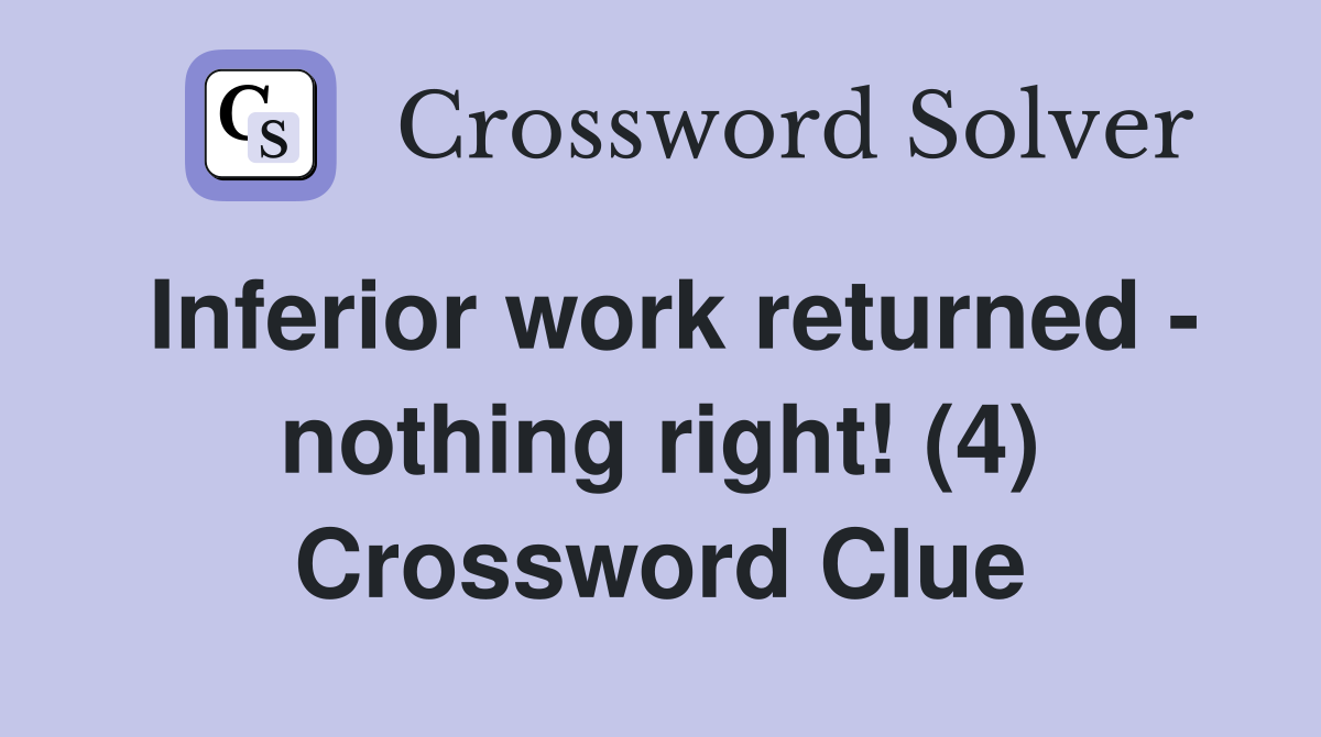 Inferior work returned - nothing right! (4) Crossword Clue