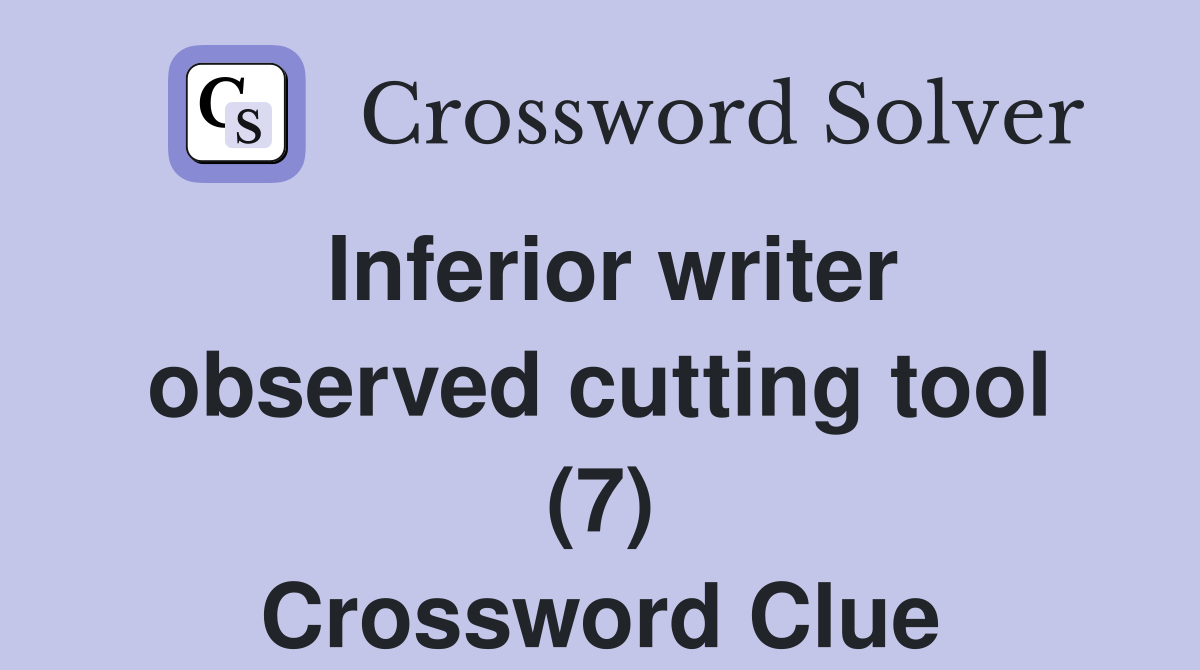 Inferior writer observed cutting tool (7) Crossword Clue