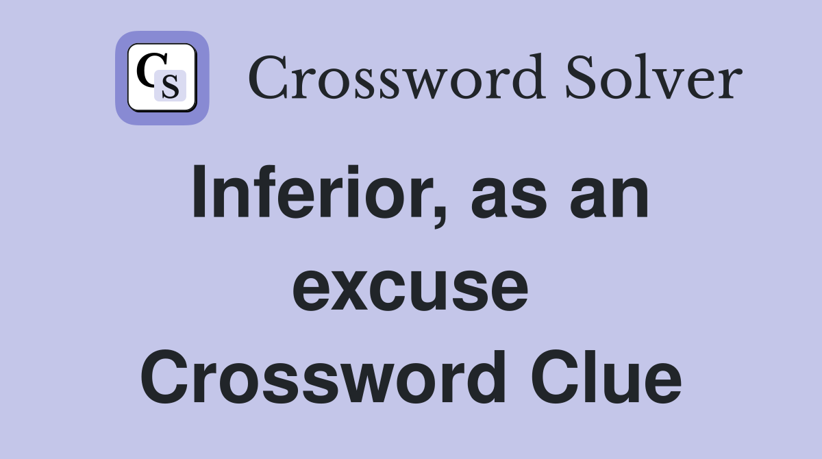 Inferior, as an excuse Crossword Clue