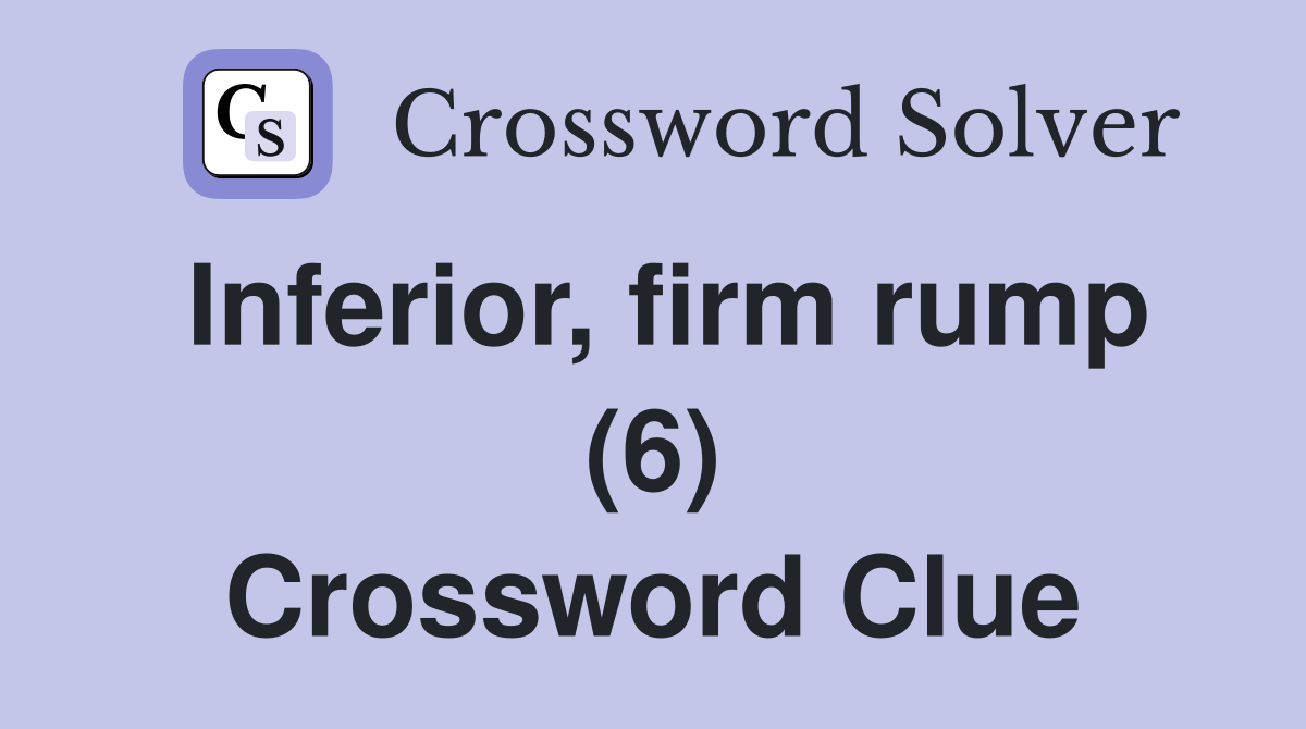 Inferior, firm rump (6) Crossword Clue
