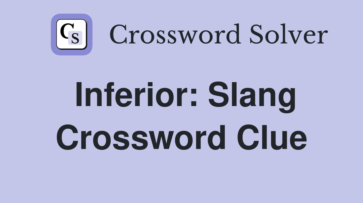 Inferior: Slang Crossword Clue