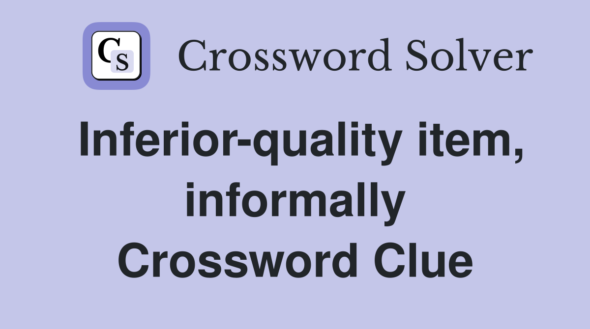 Inferior-quality item, informally Crossword Clue