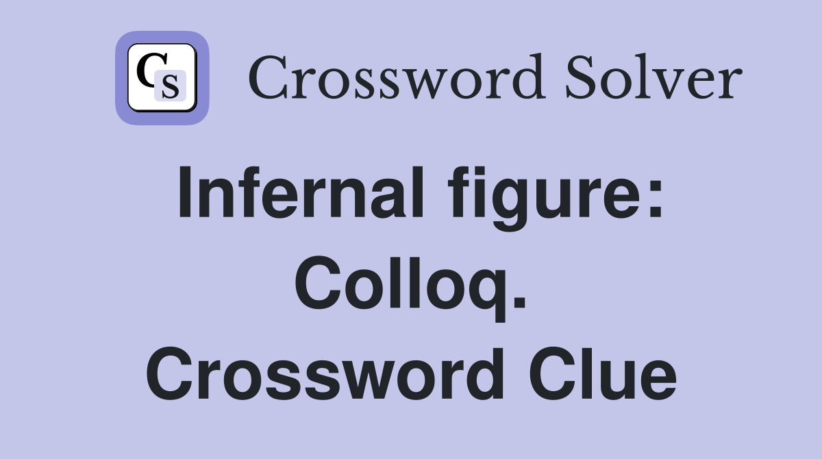 Infernal figure: Colloq. Crossword Clue