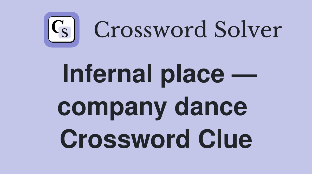 Infernal place — company dance  Crossword Clue