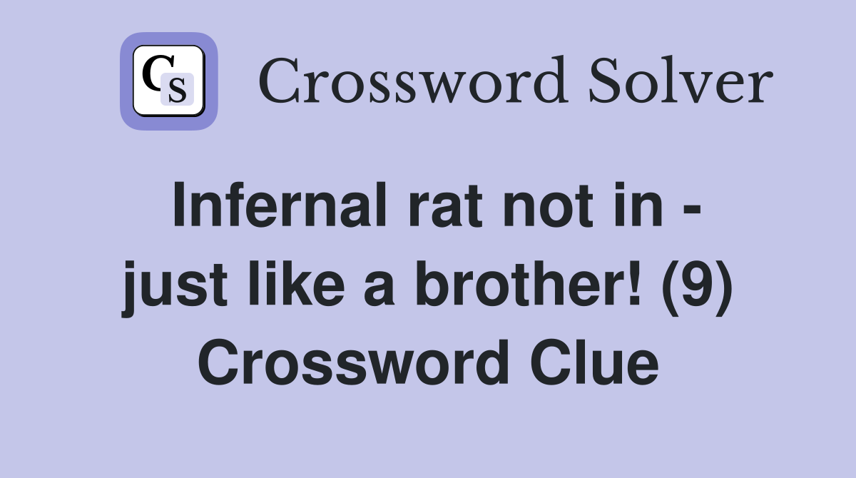Infernal rat not in - just like a brother! (9) Crossword Clue