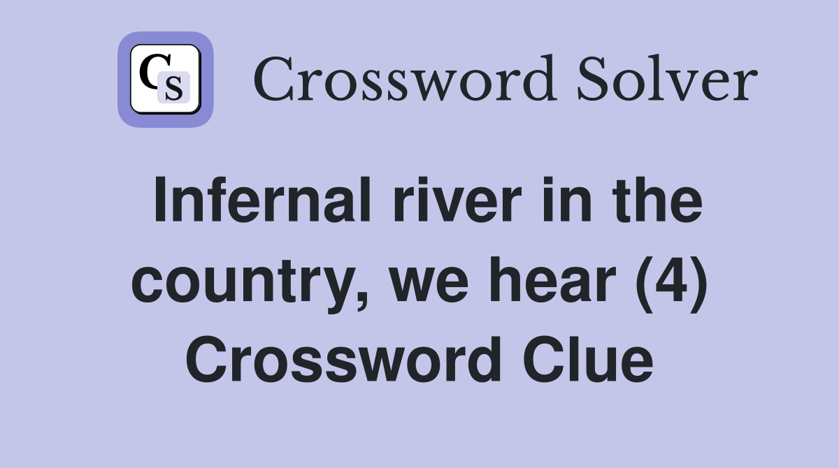 Infernal river in the country, we hear (4) Crossword Clue