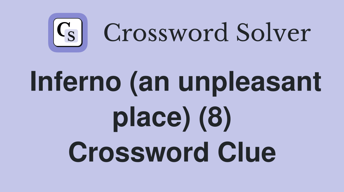 Inferno (an unpleasant place) (8) Crossword Clue