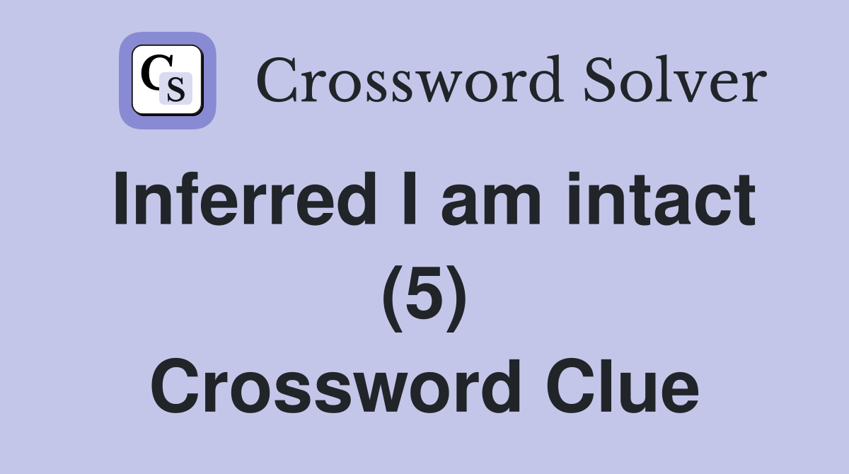 Inferred I am intact (5) Crossword Clue