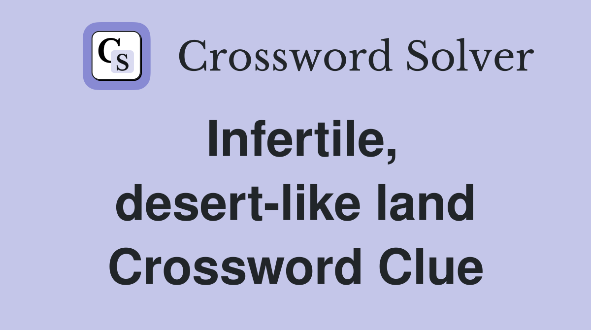 Infertile, desert-like land Crossword Clue