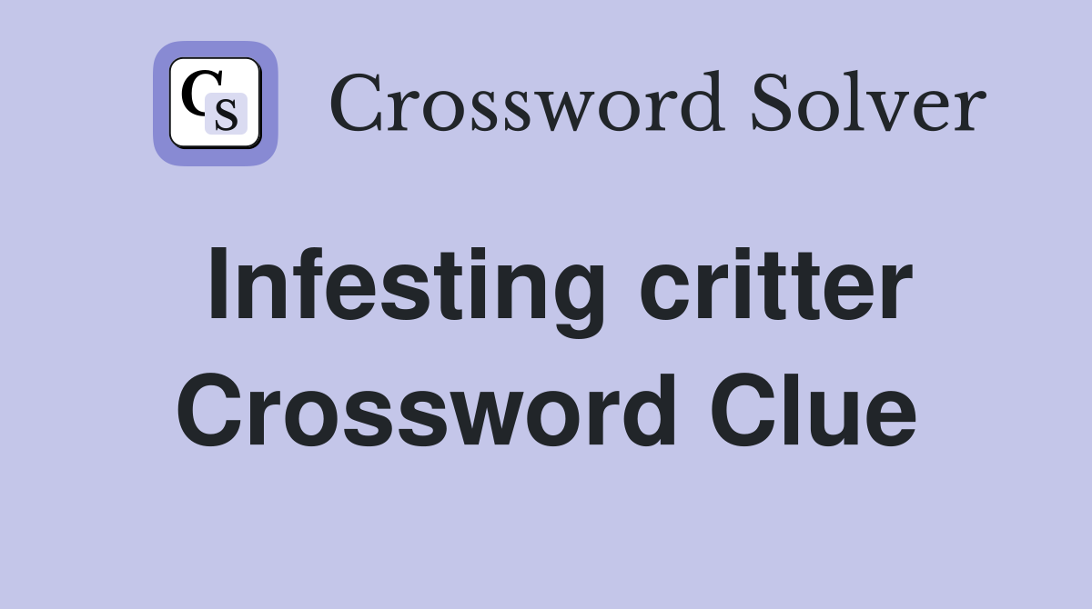 Infesting critter Crossword Clue
