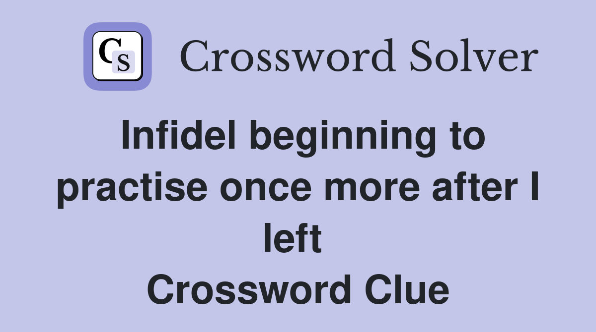 Infidel beginning to practise once more after I left  Crossword Clue