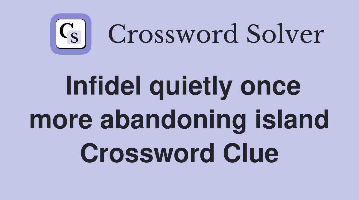 Infidel quietly once more abandoning island Crossword Clue