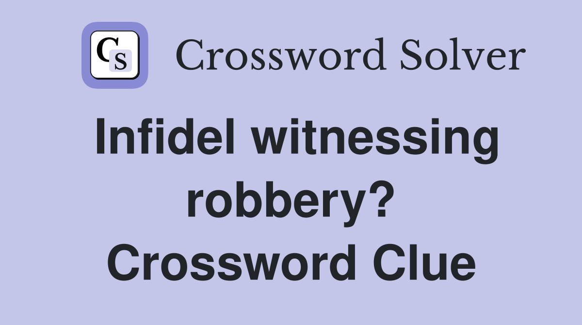 Infidel witnessing robbery? Crossword Clue