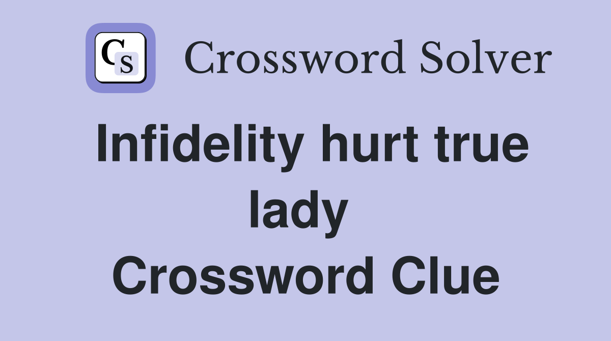 Infidelity hurt true lady  Crossword Clue